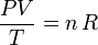 \frac{PV}{T}=n\!\ R