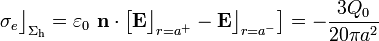 \sigma_e\big\rfloor_{\Sigma_\mathrm{h}}=\varepsilon_0\ \mathbf{n}\cdot\left[\mathbf{E}\big\rfloor_{r=a^+}-\mathbf{E}\big\rfloor_{r=a^-}\right]=-\frac{3Q_0}{20\pi a^2}