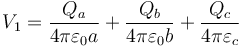 V_1 = \frac{Q_a}{4\pi\varepsilon_0a}+\frac{Q_b}{4\pi\varepsilon_0 b}+\frac{Q_c}{4\pi\varepsilon_c}