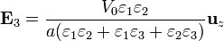 \mathbf{E}_3=\frac{V_0\varepsilon_1\varepsilon_2}{a(\varepsilon_1\varepsilon_2+\varepsilon_1\varepsilon_3+\varepsilon_2\varepsilon_3)}\mathbf{u}_z