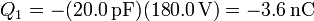 Q_1 = -(20.0\,\mathrm{pF})(180.0\,\mathrm{V})=-3.6\,\mathrm{nC}