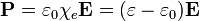 \mathbf{P}=\varepsilon_0\chi_e \mathbf{E}=(\varepsilon-\varepsilon_0)\mathbf{E}\,