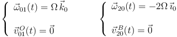 \left\{\begin{array}{l} \vec{\omega}_{01}(t)=\Omega\,\vec{k}_0 \\ \\ \vec{v}^{\, O}_{01}(t)=\vec{0} \end{array}\right.\,\,\,\,\,\,\,\,\,\,\,\,\,\,\, \left\{\begin{array}{l} \vec{\omega}_{20}(t)=-2\Omega\,\vec{\imath}_0 \\ \\ \vec{v}^{\, B}_{20}(t)=\vec{0} \end{array}\right.