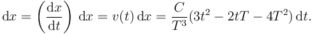 
\mathrm{d}x = \left(\dfrac{\mathrm{d}x}{\mathrm{d}t}\right)\,\mathrm{d}x =
v(t)\,\mathrm{d}x = 
\dfrac{C}{T^3}(3t^2-2tT-4T^2)\,\mathrm{d}t.
