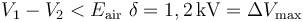 V_1-V_2<E_\mathrm{air}\ \delta =1,2\,\mathrm{kV}=\Delta V_\mathrm{max}