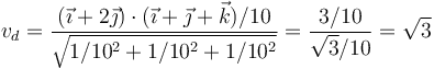 v_d=\frac{(\vec{\imath}+2\vec{\jmath})\cdot(\vec{\imath}+\vec{\jmath}+\vec{k})/10}{\sqrt{1/10^2+1/10^2+1/10^2}}=\frac{3/10}{\sqrt{3}/10}=\sqrt{3}