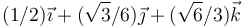 (1/2)\vec{\imath}+(\sqrt{3}/6)\vec{\jmath}+(\sqrt{6}/3)\vec{k}