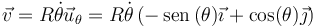 \vec{v}=R\dot{\theta}\vec{u}_\theta = R\dot{\theta}\left(-\,\mathrm{sen}\,(\theta)\vec{\imath}+\cos(\theta)\vec{\jmath}\right)