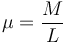 
\mu = \dfrac{M}{L}
