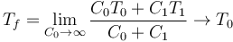 T_f = \lim_{C_0\to\infty}\frac{C_0T_0+C_1T_1}{C_0+C_1} \to T_0