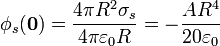 \phi_s(\mathbf{0}) = \frac{4\pi R^2 \sigma_s}{4\pi\varepsilon_0 R} = -\frac{AR^4}{20\varepsilon_0}