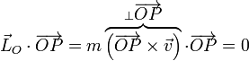  \vec{L}_O\cdot\overrightarrow{OP}=m\overbrace{\left(\overrightarrow{OP}\times\vec{v}\right)}^{\perp\overrightarrow{OP}}\cdot\overrightarrow{OP} = 0