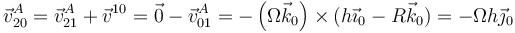 \vec{v}^A_{20}=\vec{v}^A_{21}+\vec{v}^{10}=\vec{0}-\vec{v}^A_{01}=-\left(\Omega\vec{k}_0\right)\times(h\vec{\imath}_0-R\vec{k}_0)=-\Omega h\vec{\jmath}_0