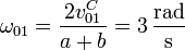 \omega_{01}=\frac{2v^C_{01}}{a+b} = 3\,\frac{\mathrm{rad}}{\mathrm{s}}