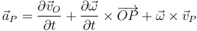 \vec{a}_P=\frac{\partial \vec{v}_O}{\partial t}+\frac{\partial\vec{\omega}}{\partial t}\times\overrightarrow{OP}+\vec{\omega}\times\vec{v}_P