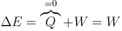 \Delta E = \overbrace{Q}^{=0}+W = W