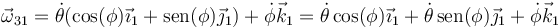 \vec{\omega}_{31}=\dot{\theta}(\cos(\phi)\vec{\imath}_1+\mathrm{sen}(\phi)\vec{\jmath}_1)+\dot{\phi}\vec{k}_1=\dot{\theta}\cos(\phi)\vec{\imath}_1+\dot{\theta}\,\mathrm{sen}(\phi)\vec{\jmath}_1+\dot{\phi}\vec{k}_1