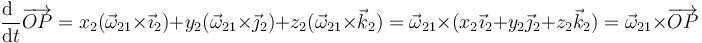 \frac{\mathrm{d}\ }{\mathrm{d}t}\overrightarrow{OP}=x_2(\vec{\omega}_{21}\times \vec{\imath}_2)+y_2(\vec{\omega}_{21}\times \vec{\jmath}_2)+z_2(\vec{\omega}_{21}\times \vec{k}_2)=\vec{\omega}_{21}\times(x_2\vec{\imath}_2+y_2\vec{\jmath}_2+z_2\vec{k}_2)=\vec{\omega}_{21}\times\overrightarrow{OP}