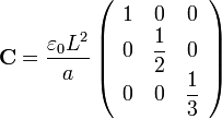 \displaystyle\mathbf{C}
=\frac{\varepsilon_0 L^2}{a}\left(\begin{array} {ccc}1 & 0 & 0\\ 0 &
\displaystyle\frac{1}{2}&0 \\ 0 & 0 & \displaystyle \frac{1}{3}
\end{array}\right)