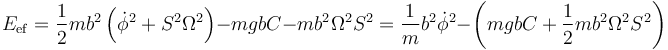 E_\mathrm{ef}=\frac{1}{2}mb^2\left(\dot{\phi}^2+S^2\Omega^2\right)-mgbC-mb^2\Omega^2S^2=\frac{1}mb^2\dot{\phi}^2-\left(mgbC+\frac{1}{2}mb^2\Omega^2S^2\right)