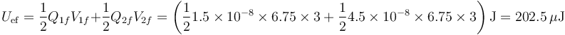 U_\mathrm{ef}=\frac{1}{2}Q_{1f}V_{1f}+\frac{1}{2}Q_{2f}V_{2f}=\left(\frac{1}{2}1.5\times 10^{-8}\times 6.75\times 3 + \frac{1}{2}4.5\times 10^{-8}\times 6.75\times 3\right)\mathrm{J}=202.5\,\mu\mathrm{J}