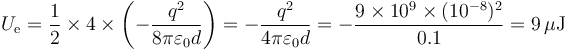 U_\mathrm{e}=\frac{1}{2}\times 4\times\left(-\frac{q^2}{8\pi\varepsilon_0 d}\right)=-\frac{q^2}{4\pi\varepsilon_0 d}=-\frac{9\times 10^9\times(10^{-8})^2}{0.1}=9\,\mu\mathrm{J}