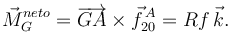 
\vec{M}_G^{neto} = \overrightarrow{GA}\times\vec{f}^{\,A}_{20}
= Rf\,\vec{k}.
