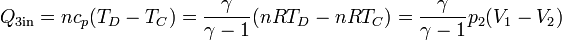 Q_{3\mathrm{in}} = nc_p(T_D-T_C) = \frac{\gamma}{\gamma-1}(nRT_D-nRT_C) = \frac{\gamma}{\gamma-1}p_2(V_1-V_2)