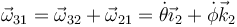 \vec{\omega}_{31}=\vec{\omega}_{32}+\vec{\omega}_{21}=\dot{\theta}\vec{\imath}_2+\dot{\phi}\vec{k}_2