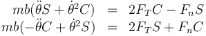 \begin{array}{rcl}
mb(\ddot{\theta}S+\dot{\theta}^2C) & = & 2F_TC-F_nS\\
mb(-\ddot{\theta}C+\dot{\theta}^2S) & = & 2F_TS+F_nC
\end{array}