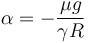 
\alpha=-\frac{\mu g}{\gamma R}