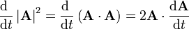 \frac{\mathrm{d}\ }{\mathrm{d}t}\left|\mathbf{A}\right|^2 = \frac{\mathrm{d}\ }{\mathrm{d}t}\left(\mathbf{A}\cdot\mathbf{A}\right) = 2\mathbf{A}\cdot\frac{\mathrm{d}\mathbf{A}}{\mathrm{d}t}