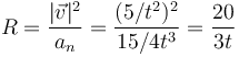 R=\frac{|\vec{v}|^2}{a_n} = \frac{(5/t^2)^2}{15/4t^3}=\frac{20}{3t}