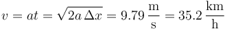 v = a t = \sqrt{2a\,\Delta x}=9.79\,\frac{\mathrm{m}}{\mathrm{s}}=35.2\,\frac{\mathrm{km}}{\mathrm{h}}