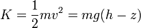 K = \frac{1}{2}mv^2 = mg(h-z)