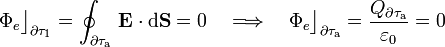 \Phi_e\big\rfloor_{\partial\tau_1}=\oint_{\partial\tau_\mathrm{a}}\!\ \mathbf{E}\cdot\mathrm{d}\mathbf{S}=0\quad\Longrightarrow\quad\Phi_e\big\rfloor_{\partial\tau_\mathrm{a}}=\frac{Q_{\partial\tau_\mathrm{a}}}{\varepsilon_0}=0