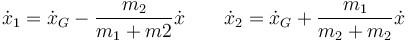 \dot{x}_1=\dot{x}_G-\frac{m_2}{m_1+m2}\dot{x}\qquad \dot{x}_2=\dot{x}_G+\frac{m_1}{m_2+m_2}\dot{x}