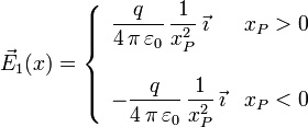 
\vec{E}_1(x) = 
\left\{
\begin{array}{ll}
\dfrac{q}{4\,\pi\,\varepsilon_0}\,\dfrac{1}{x_P^2}\,\vec{\imath} & x_P>0 \\
& \\
-\dfrac{q}{4\,\pi\,\varepsilon_0}\,\dfrac{1}{x_P^2}\,\vec{\imath} & x_P<0 \\
\end{array}
\right.
