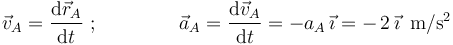 \vec{v}_A=\frac{\mathrm{d}\vec{r}_A}{\mathrm{d}t}\,\, ;\,\,\,\,\,\,\,\,\,\,\,\,\,\,\,\,\,\,\,\,\,\,\,\, \vec{a}_A=\frac{\mathrm{d}\vec{v}_A}{\mathrm{d}t}=-a_A\,\vec{\imath}=-\,2\,\vec{\imath}\,\,\,\mathrm{m}/\mathrm{s}^2