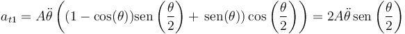 a_{t1}=A\ddot{\theta}\left((1-\cos(\theta))\mathrm{sen}\left(\frac{\theta}{2}\right)+\,\mathrm{sen}(\theta))\cos\left(\frac{\theta}{2}\right)\right)=2A\ddot{\theta}\,\mathrm{sen}\left(\frac{\theta}{2}\right)