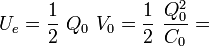 \quad U_e=\frac{1}{2}\ Q_0\ V_0=\frac{1}{2}\ \frac{Q_0^2}{C_0}=