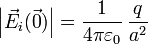 \left|\vec{E}_i(\vec{0})\right| = \frac{1}{4\pi\varepsilon_0}\,\frac{q}{a^2}