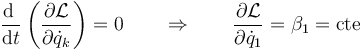 \frac{\mathrm{d}\ }{\mathrm{d}t}\left(\frac{\partial\mathcal{L}}{\partial \dot{q}_k}\right)=0\qquad\Rightarrow\qquad \frac{\partial\mathcal{L}}{\partial \dot{q}_1}=\beta_1 = \mathrm{cte}