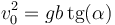 v_0^2 = gb\,\mathrm{tg}(\alpha)