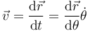 
\vec{v} = 
\dfrac{\mathrm{d}\vec{r}}{\mathrm{d}t}
=
\dfrac{\mathrm{d}\vec{r}}{\mathrm{d}\theta}
\dot{\theta}
