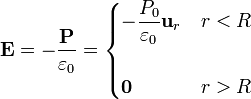 \mathbf{E}=-\frac{\mathbf{P}}{\varepsilon_0}=\begin{cases}\displaystyle -\frac{P_0}{\varepsilon_0}\mathbf{u}_r & r < R \\ & \\ \mathbf{0} & r > R\end{cases}