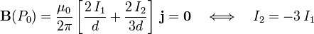 \mathbf{B}(P_0)=\frac{\mu_0}{2\pi}\left[\frac{2\!\ I_1}{d}+\frac{2\!\ I_2}{3d}\right]\!\ \mathbf{j}=\mathbf{0}\quad\Longleftrightarrow\quad I_2=-3\!\ I_1