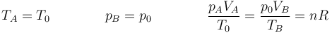 T_A=T_0\qquad\qquad p_B=p_0\qquad\qquad \frac{p_AV_A}{T_0}=\frac{p_0V_B}{T_B}=nR