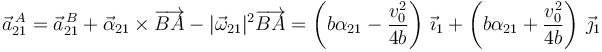 
\vec{a}^{\,A}_{21} = \vec{a}^{\,B}_{21} + \vec{\alpha}_{21}\times\overrightarrow{BA} - |\vec{\omega}_{21}|^2\overrightarrow{BA}
=
\left(b\alpha_{21} - \dfrac{v_0^2}{4b}\right)\,\vec{\imath}_1
+
\left(b\alpha_{21} + \dfrac{v_0^2}{4b}\right)\,\vec{\jmath}_1
