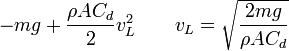 -mg + \frac{\rho A C_d}{2}v_L^2\qquad v_L = \sqrt{\frac{2mg}{\rho A C_d}}